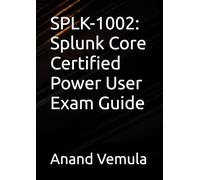 SPLK-1002: Splunk Core Certified Power User Exam Guide