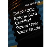 SPLK-1002: Splunk Core Certified Power User Exam Guide