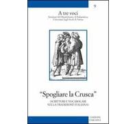 Spogliare la crusca. Scrittori e vocabolari nella tradizione italiana