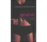 Spogliati. Il linguaggio segreto del look