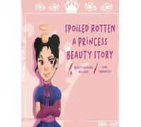 SPOILED ROTTEN A PRINCESS BEAUTY STORY