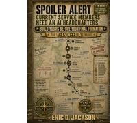 Spoiler Alert: Current Service Members Need an AI Headquarters: Build Yours Before Your Final Formation (The VETS NEED AI Prequel)