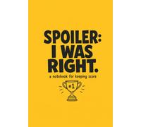 Spoiler: I Was Right.: A Notebook for Keeping Score - 100 Lined Pages | Funny Gift for Friends, Partners & Coworkers Who Are Never Wrong