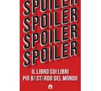 Spoiler. Il libro sui libri più b*st*rdo del mondo