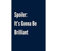 Spoiler: It’s Gonna Be Brilliant: Funny Blank Lined Navy Blue Notebook