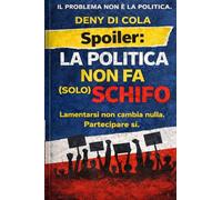 SPOILER: La Politica non fa (solo) Schifo: Lamentarsi non cambia nulla. Partecipare si
