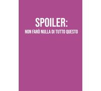 Spoiler: non farò nulla di tutto questo: Taccuino a righe A5 | 130 pagine per scrivere, organizzare, progettare | Quaderno creativo e divertente per ... perfetto per colleghi, amici e studenti