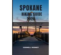 SPOKANE HIKING GUIDE 2026: EXPLORE WASHINGTON’S BEST TRAILS WITH EASY MAPS, SCENIC RIVER WALKS & FAMILY-FRIENDLY ROUTES