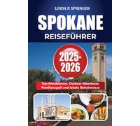SPOKANE REISEFÜHRER 2025-2026: Top-Attraktionen, Outdoor-Abenteuer, Familienspaß und lokale Geheimnisse