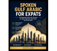 Spoken Gulf Arabic for Expats: 100 Essential Phrases for Work and Daily Life in the Gulf