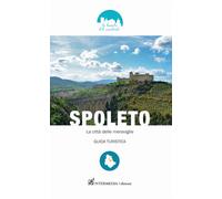 Spoleto. La città delle meraviglie. Guida turistica - Angeli Ebe