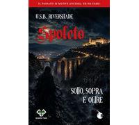 Spoleto sotto, sopra e oltre