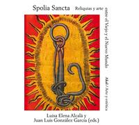 Spolia Sancta: Reliquias y arte entre el Viejo y el Nuevo Mundo: 94