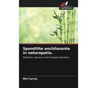 Spondilite anchilosante in naturopatia.: Definizioni, speranze, limiti e terapie alternative.