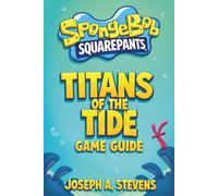 SpongeBob SquarePants Titans of the Tide Game Guide: A complete journey through every quest challenge and secret hidden beneath the sea