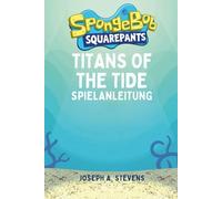 SpongeBob SquarePants Titans of the Tide Spielanleitung: Eine komplette Reise durch alle Quests, Herausforderungen und Geheimnisse, die unter dem Meer verborgen sind