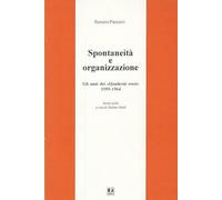 Spontaneità e organizzazione. Gli anni dei «Quaderni rossi» (1959-1964). Scritti scelti
