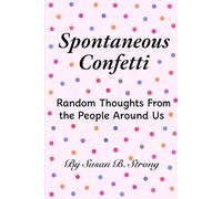 Spontaneous Confetti: Random Thoughts From The People Around Us