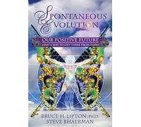 Spontaneous Evolution: Our Positive Future (and a Way to Get There from Here)