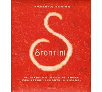 Spontini. Il trancio di pizza milanese fra sapori, incontri e ricordi. Ediz. illustrata