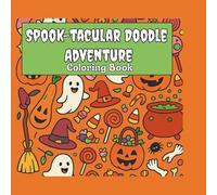 SPOOK-TACULAR DOODLE ADVENTURE COLORING BOOK: 40 Pages of Haunted Mix of Whimsical Halloween Doodles | Silly, Spooky, and Sweet Halloween Fun! Ages 4-8 | 8.5" x 8.5"