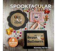 Spooktacular Cross Stitch: 14 Cute Embroidery Patterns for Your Halloween Crafts | Create Funny Gifts for Your Friends and Spooky Ornaments for Your Home | 8 Bonus Projects Included