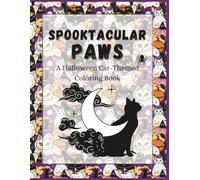 Spooktacular Paws: A Halloween Cat Themed Coloring Book: Spooky Cute Cats & Witchy Kittens: Halloween Coloring Pages with Adorably Spooky Scenes, ... Fun & Relaxing Coloring Pages for Cat Lovers