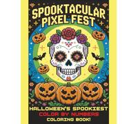Spooktacular Pixel Fest: Halloween's Spookiest Color by Number Coloring Book