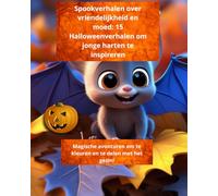Spookverhalen over vriendelijkheid en moed: 15 Halloweenverhalen om jonge harten te inspireren: Magische avonturen om te kleuren en te delen met het gezin!