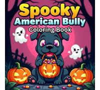 Spooky American Bully Coloring Book for Kids: Fun and Easy Halloween Dog Adventures - Cute Spooky Bullies, Pumpkins & Ghosts for Kids Ages 3-12