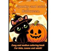 Spooky and cute Halloween. Easy and medium coloring book for kids, teens and adult!: 50 very cute illustrations of witches, cats, ghosts, pumpkins and ... for anyone who wants to relax and have fun.