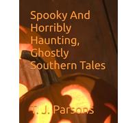 Spooky And Horribly Haunting, Ghostly Southern Tales