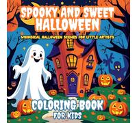 Spooky and Sweet Halloween: Whimsical Halloween Scenes For Little Artist: 50 Pages of Creative Halloween Fun with Friendly Monsters, Ghosts & Pumpkins