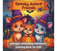 Spooky Animal Friends - Coloring book: Cute animals celebrating Halloween