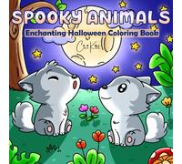 Spooky Animals: Enchanting Halloween Coloring Book for Adults and Kids Featuring Playful Animal Friends, Festive Autumn Scenes and Not-Too-Scary Adventure Settings