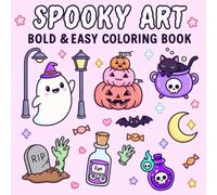 Spooky Art bold and easy coloring book: Featuring Cute Spooky Vibes, Adorable Halloween Characters, and Cozy Scenes for Relaxation and Stress Relief