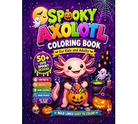 Spooky Axolotl Coloring Book for Kids, Teens & Adults : Bold and Easy Coloring Book: Stress Relieving 50+ Cute & Spooky kawaii Coloring Pages with ... Scrambles, Word Searches & Dot-to-Dot Puzzles