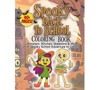 Spooky Back-to-School Coloring Book: Fun Monsters, Ghosts, Witches, Skeletons, Cute Halloween Creatures, and Silly School Scenes for Kids Ages 4-8