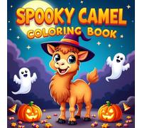 Spooky Camel Coloring Book for Kids: Fun and Silly Halloween Camel Adventures - Cute Spooky Camels, Pumpkins, Ghosts & More for Kids Ages 3-12