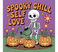 Spooky Chill Self Love Coloring Book for Kids Ages 2-8: Bold Line Build Confidence For Toddlers And Preschoolers Coloring Pages Classroom Reward Enjoy Hours Of Coloring Fun Calm And Engaging Activity Rainy Day Fun Halloween ActivityBold Line Build Confide