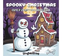 Spooky Christmas Coloring Book: 40 Cute and Creepy Christmas Coloring Pages Featuring Ghosts, Skeletons, Santa, Reindeer, Snowmen, and Whimsical Holiday Scenes for Teens and Adults