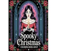 Spooky Christmas Coloring Book Adult: An Unconventional Christmas Coloring Adventure: Funny and Scary Holiday-Themed Illustrations Featuring Pumpkins, ... Those Who Love Both Halloween and Christmas!