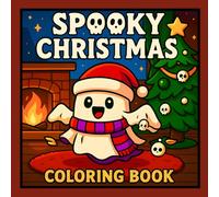 Spooky Christmas Coloring Book: Bold and Easy Cozy Coloring Pages for Kids, Teens and Adults with Spooky Christmas Vibes, Winter Holiday Scenes, Cute Ghosts, Festive Decorations and Creepy Characters