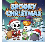 Spooky Christmas Coloring Book: Creepy & Funny Holiday Horror Mashup - Halloween Crossover with Scary Santa, Evil Elves, Haunted Gifts, Dark Festive Art & Creepy-Cute Pages for Adults and Teens.