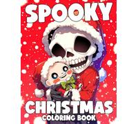 Spooky Christmas Coloring Book: Festive Frights Coloring Pages Featuring Whimsical Creatures, Haunted Winter Scenes, Creepy Holiday Designs, and Eerie Seasonal Fun for Teens & Adults