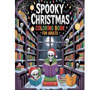 Spooky Christmas Coloring Book for Adults: 50 Pages of Holiday Haunts: A Whimsical & Wicked Collection of Horror, Gothic Santa, and Scary Christmas Scenes. The Perfect Adult Anti-Stress Gift.