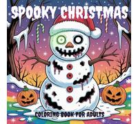 Spooky Christmas Coloring Book For Adults: 50 Wickedly Festive Coloring Pages Blending Halloween Horror with Christmas Magic