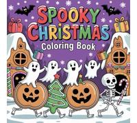 Spooky Christmas Coloring Book: spooky cutie christmas for Adults and Teens with Cute Creepy Characters and Holiday Stuff for Relaxation.