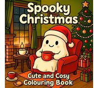 Spooky Christmas: Cute and Cosy Colouring Book for Teens and Adults with Winter Holiday Scenes, Ghosts, Festive Decorations, Creepy Characters and Spooky Christmas Vibes