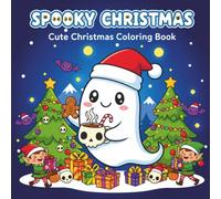 Spooky Christmas: Cute Christmas Coloring Book for Adults and Teens Featuring Adorable Ghosts and Creepy und Haunted Creatures in Festive Winter Holiday Scenes for Relaxation